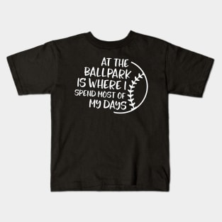 At the Ballpark is Where I Spend most of my Days Kids T-Shirt